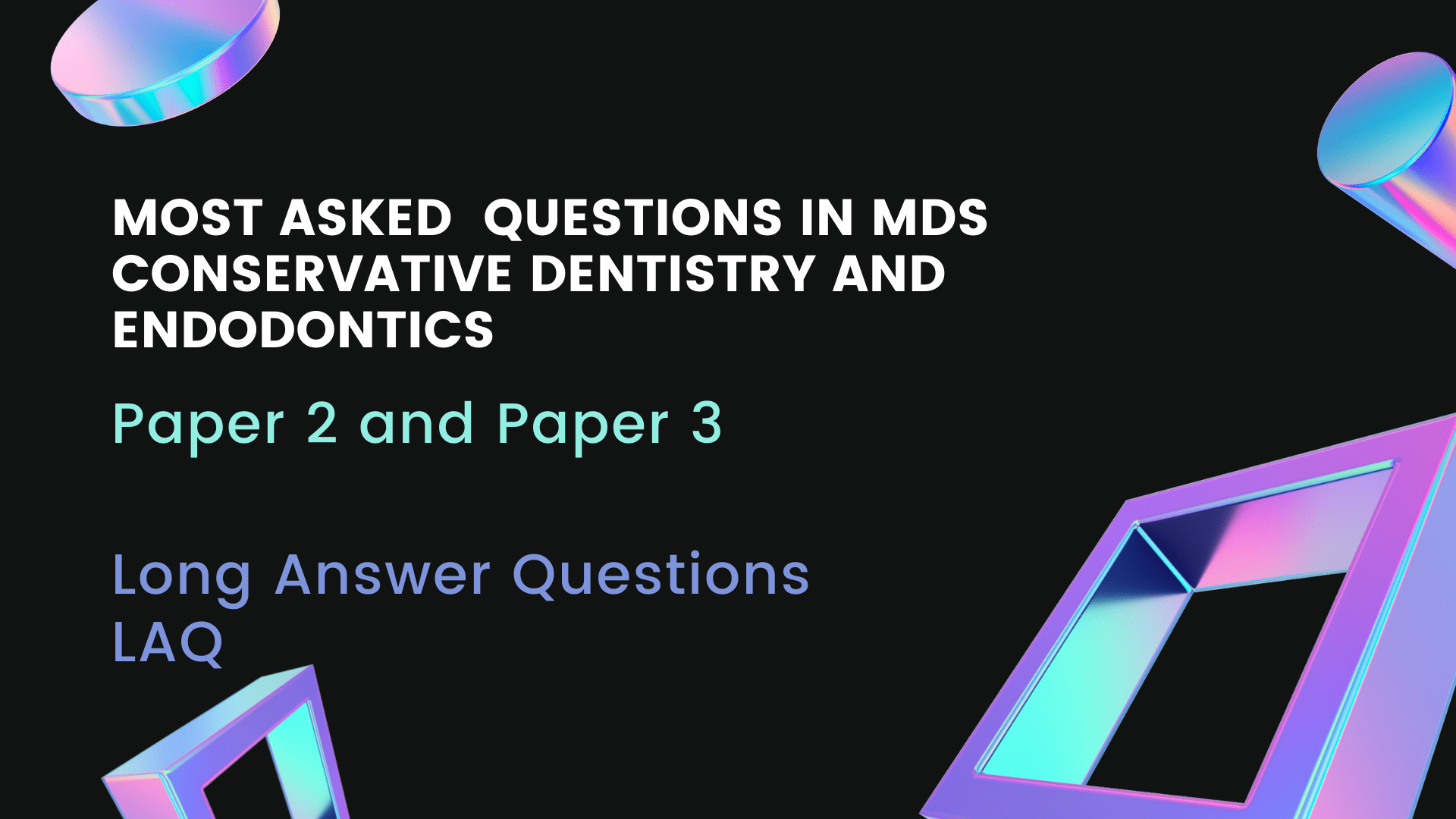 Most long answer questions asked in Paper 2 and Paper 3 of MDS